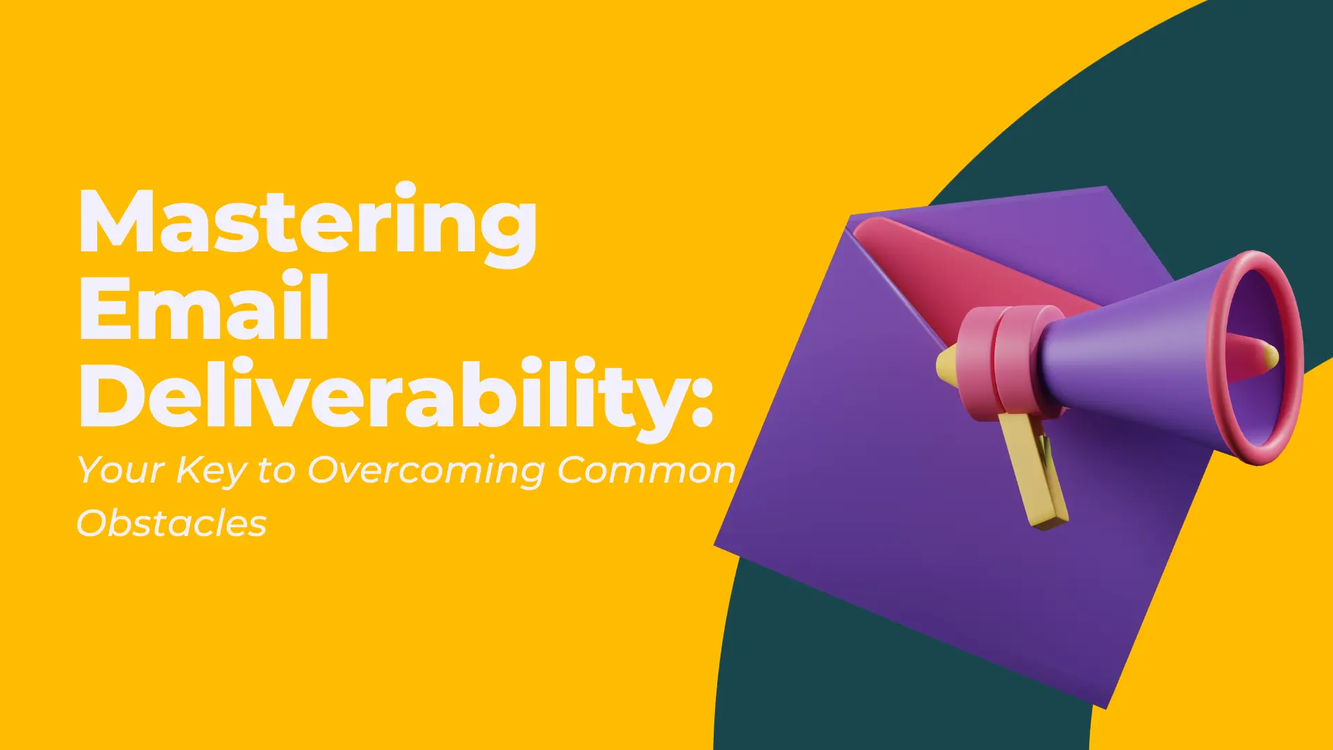 Mastering Email Deliverability: Overcoming the 6 Most Common Obstacles